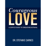 Courageous Love: A Couples Guide to Conquering Betrayal