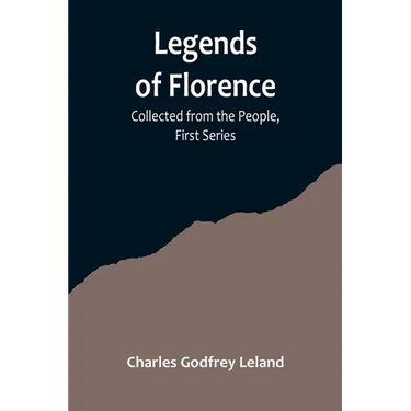Legends of Florence: Collected from the People, First Series
