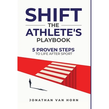 Shift: The Athlete's Playbook 5 Proven Steps to Life after Sport