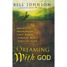 Dreaming with God: Secrets to Redesigning Your World Through God's Creative Flow