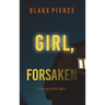 Girl, Forsaken (An Ella Dark FBI Suspense Thriller-Book 7)