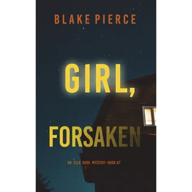 Girl, Forsaken (An Ella Dark FBI Suspense Thriller-Book 7)
