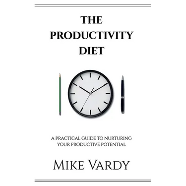 The Productivity Diet: A Practical Guide to Nurturing Your Productive Potential