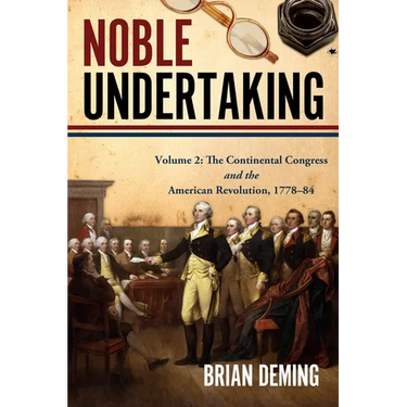 Noble Undertaking: Volume 2: The Continental Congress and the American Revolution, 1778-84