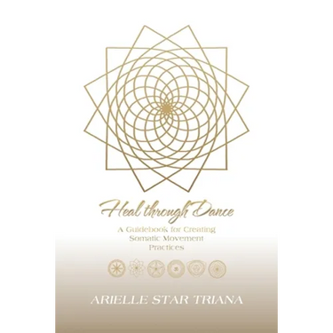 Heal Through Dance: A Guidebook for Creating Somatic Movement Practices