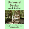 Universal Design And Aging: Keeping Our Homes Safe, Accessible & Comfortable As We Age In Place