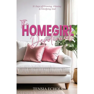 The Homegirl Devotional: 31 Days of Glowing, Growing and Glorifying God