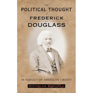 The Political Thought of Frederick Douglass: In Pursuit of American Liberty