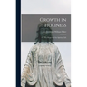 Growth in Holiness: Or, The Progress of the Spiritual Life
