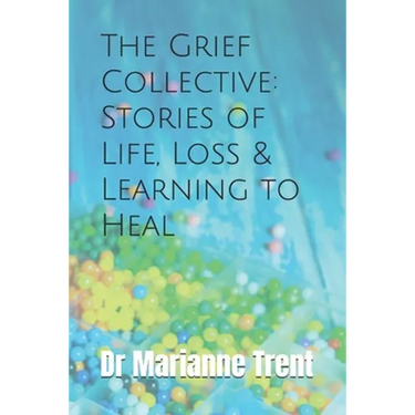 The Grief Collective: Stories of Life, Loss & Learning to Heal