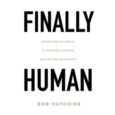 Finally Human: Using digital media to restore culture and better our world.