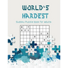 World's hardest Sudoku puzzle book for adults: A Challenging Sudoku book for Advanced Solvers a fun way to Challenge your Brain . Solutions included .