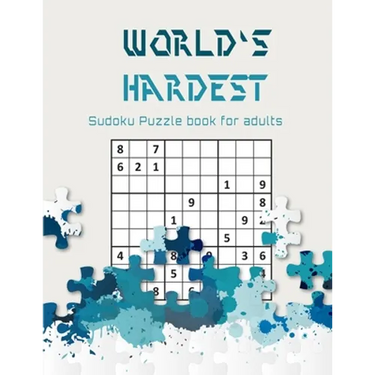 World's hardest Sudoku puzzle book for adults: A Challenging Sudoku book for Advanced Solvers a fun way to Challenge your Brain . Solutions included .