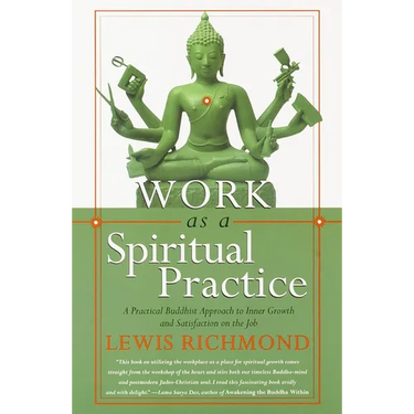 Work as a Spiritual Practice: A Practical Buddhist Approach to Inner Growth and Satisfaction on the Job
