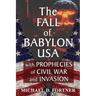 The Fall of Babylon USA: with Prophecies of Civil War and Invasion