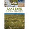 Lake Eyre Basin Rivers: Environmental, Social and Economic Importance