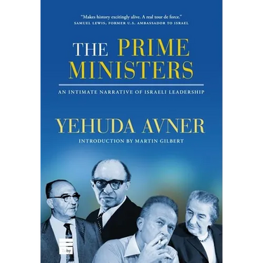 Prime Ministers: An Intimate Narrative of Israeli Leadership