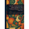 Spices, Their Nature and Growth; The Vanilla Bean; A Talk on Tea