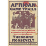African Game Trails: An Account of the African Wanderings of an American Hunter-Naturalist