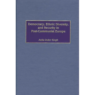 Democracy, Ethnic Diversity, and Security in Post-Communist Europe