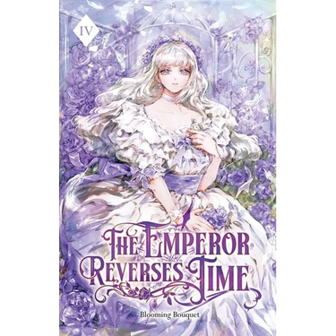 The Emperor Reverses Time: Volume IV (Light Novel)