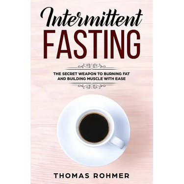 Intermittent Fasting: The Secret Weapon to Burning Fat and Building Muscle with Ease