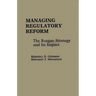 Managing Regulatory Reform: The Reagan Strategy and Its Impact