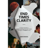 End Times Clarity: A Quick Guide to Understanding the End Times Through A Kingdom Lens