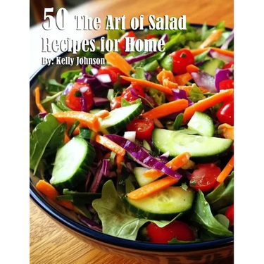 50 The Art of Salad Recipes for Home