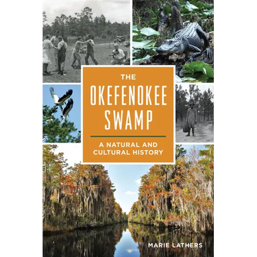 The Okefenokee Swamp: A Natural and Cultural History