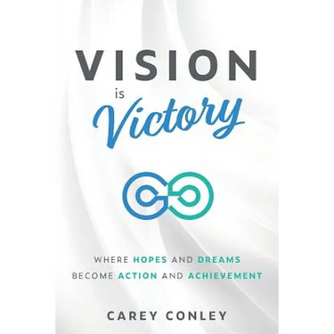 Vision is Victory: Where Hopes and Dreams Become Action and Achievement