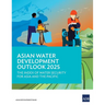 Asian Water Development Outlook 2025: The Index of Water Security for Asia and the Pacific