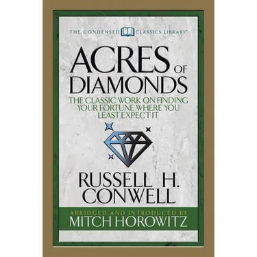 Acres of Diamonds (Condensed Classics): The Classic Work on Finding Your Fortune Where You Least Expect It