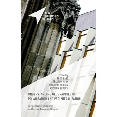 Understanding Geographies of Polarization and Peripheralization: Perspectives from Central and Eastern Europe and Beyond