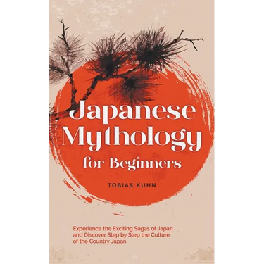 Japanese Mythology for Beginners: Experience the Exciting Sagas of Japan and Discover Step by Step the Culture of the Country Japan