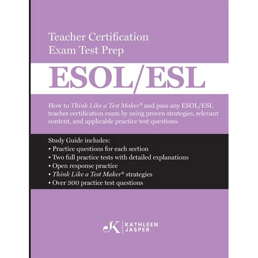 Think Like a Test Maker ESOL/ESL Teacher Certification Exam Test Prep: How to pass any ESOL/ESL using effective test prep, relevant practice questions