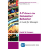 A Primer on Consumer Behavior: A Guide for Managers