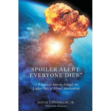 Spoiler Alert: Everyone Dies(TM) The Lighter Side of Global Annihilation