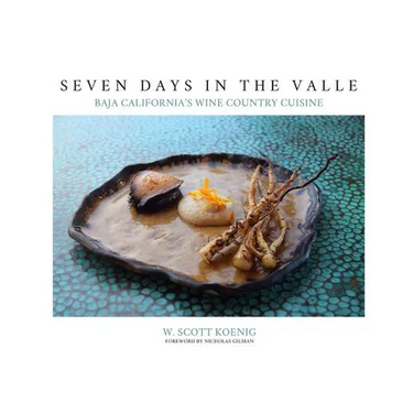 Seven Days In The Valle: Baja California's Wine Country Cuisine