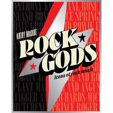 Rock Gods: The Greatest Showmen and Most Influential Songwriters of the Rock Era