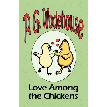 Love Among the Chickens - From the Manor Wodehouse Collection, a selection from the early works of P. G. Wodehouse