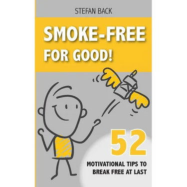 Smoke-Free for Good!: 52 Motivational Tips to Break Free at Last.