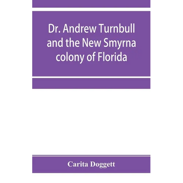 Dr. Andrew Turnbull and the New Smyrna colony of Florida