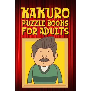 Kakuro Puzzle Books for Adults: Kakuro Puzzle Books for Adults Large Print Challenging Logic Puzzles for Seniors and Adults