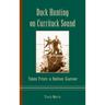 Duck Hunting on Currituck Sound: Tales from a Native Gunner