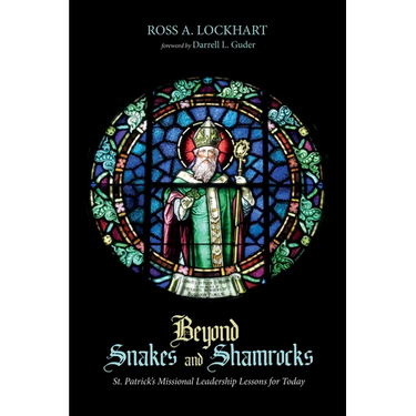 Beyond Snakes and Shamrocks: St. Patrick's Missional Leadership Lessons for Today