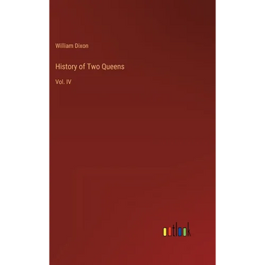 History of Two Queens: Vol. IV