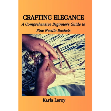 Crafting Elegance: A Comprehensive Beginner's Guide to Pine Needle Baskets