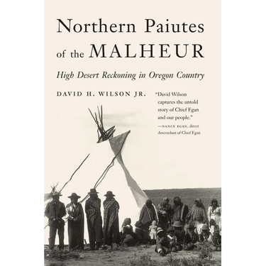 Northern Paiutes of the Malheur: High Desert Reckoning in Oregon Country