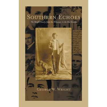 Southern Echoes: The Wright Family from the Delaware to the Rio Grande